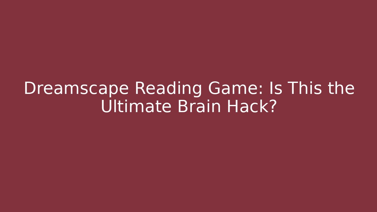 Dreamscape Reading Game: Is This the Ultimate Brain Hack?