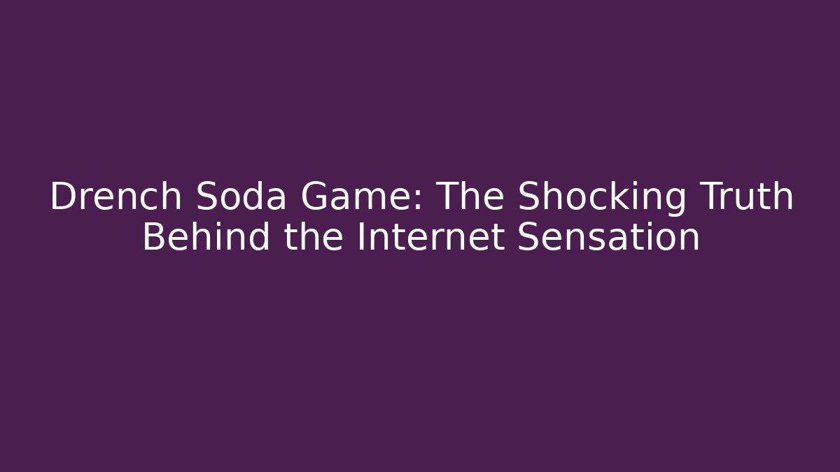 Drench Soda Game: The Shocking Truth Behind the Internet Sensation