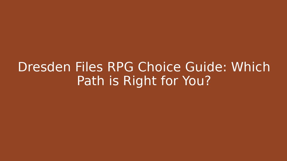 Dresden Files RPG Choice Guide: Which Path is Right for You?