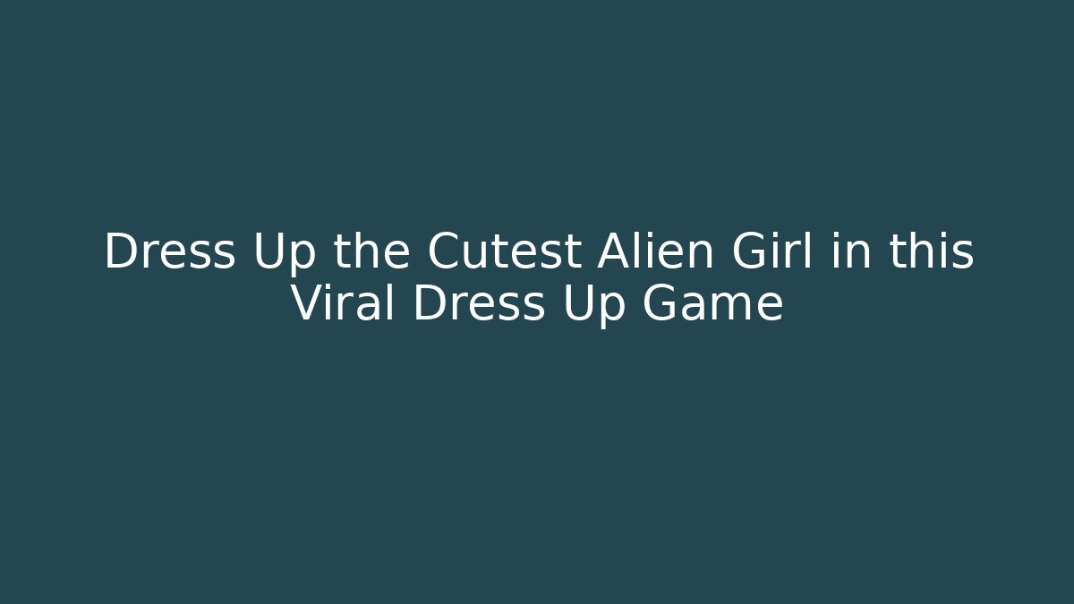 Dress Up the Cutest Alien Girl in this Viral Dress Up Game