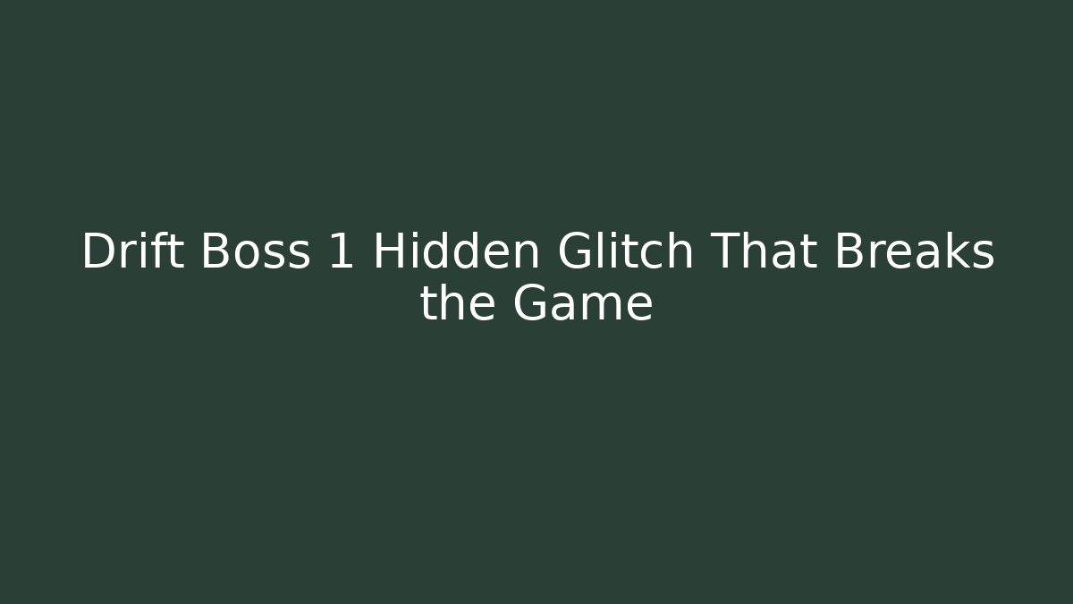 Drift Boss 1 Hidden Glitch That Breaks the Game