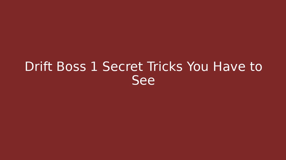 Drift Boss 1 Secret Tricks You Have to See