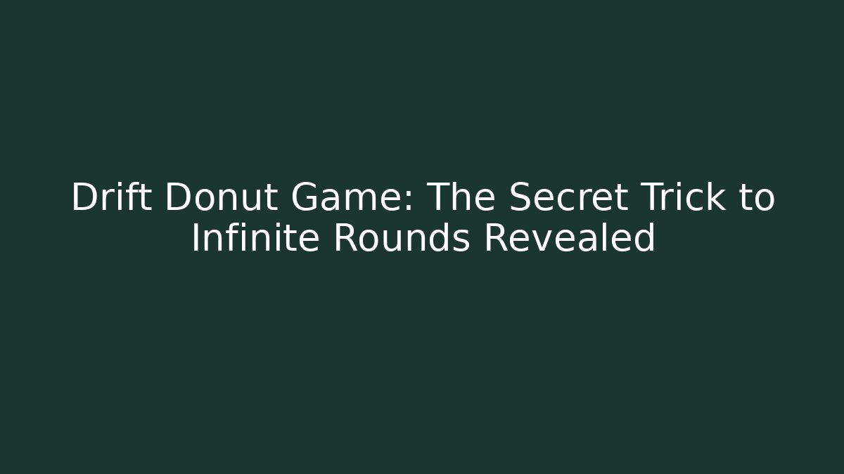 Drift Donut Game: The Secret Trick to Infinite Rounds Revealed