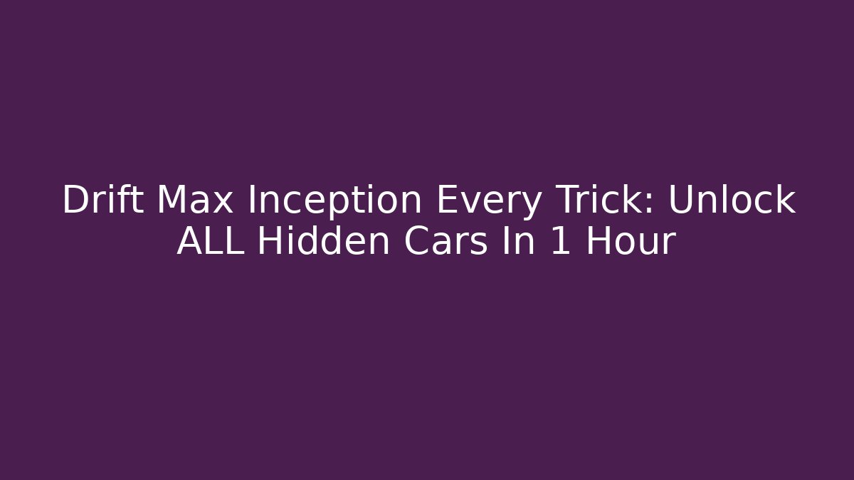Drift Max Inception Every Trick: Unlock ALL Hidden Cars In 1 Hour