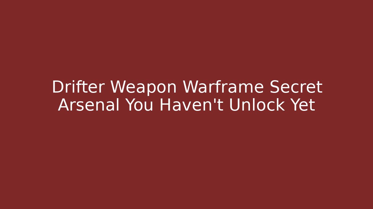 Drifter Weapon Warframe Secret Arsenal You Haven’t Unlock Yet