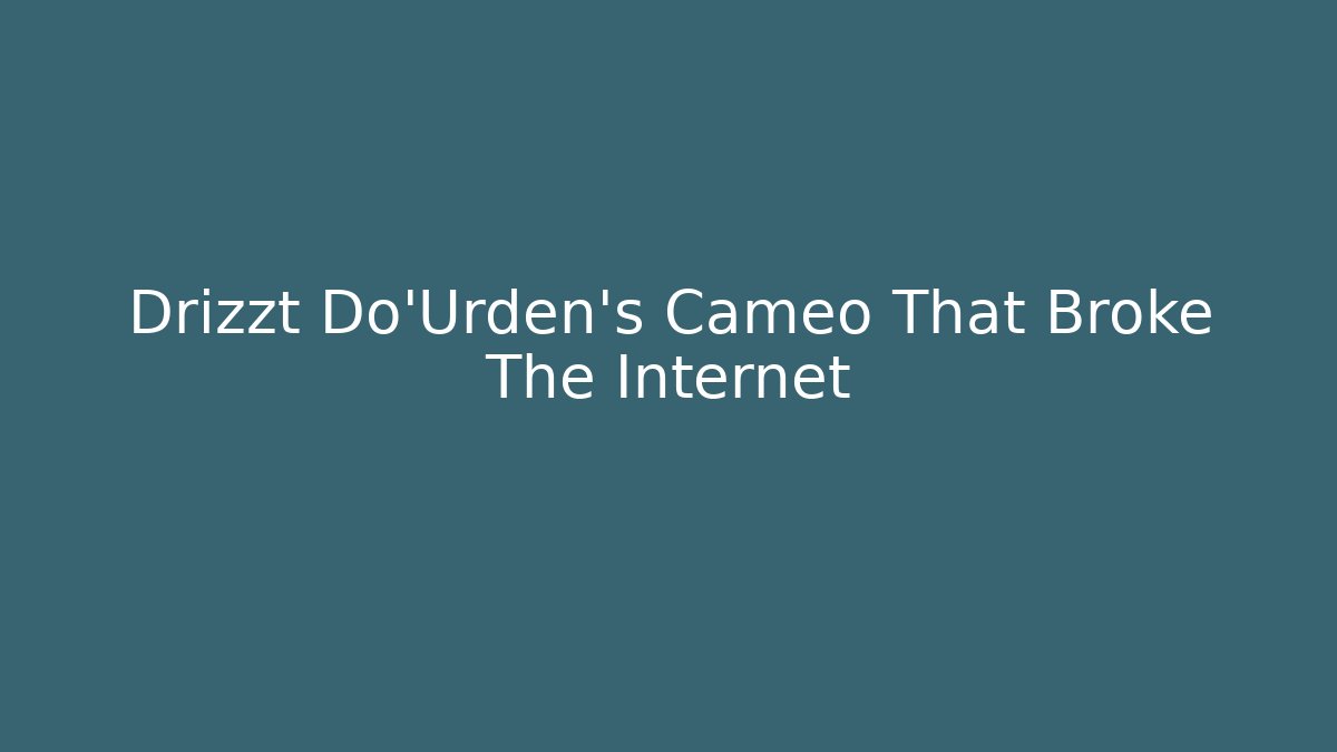 Drizzt Do'Urden's Cameo That Broke The Internet