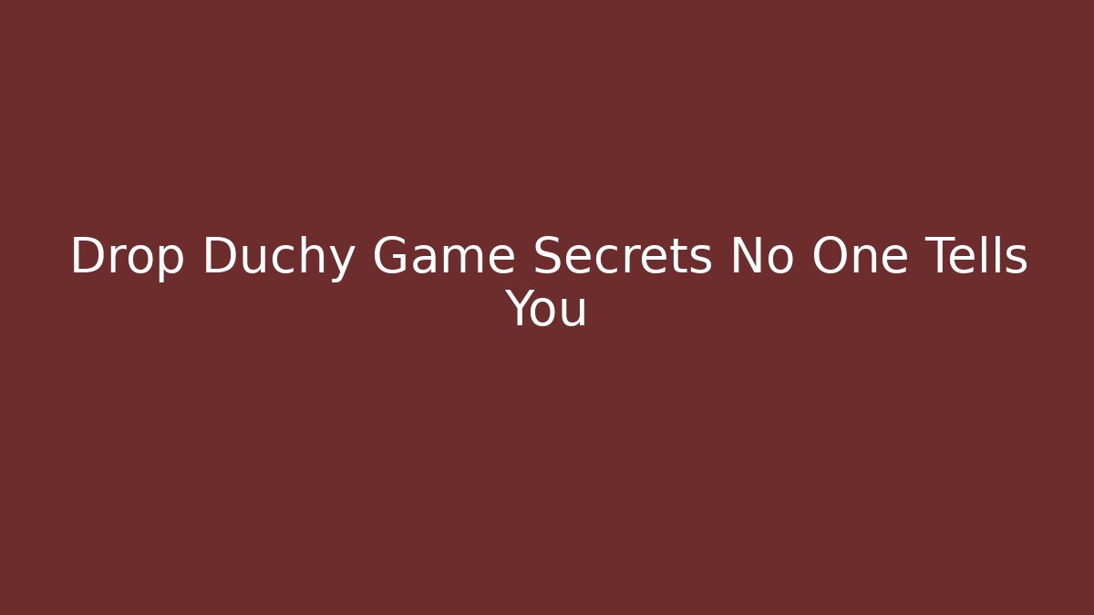 Drop Duchy Game Secrets No One Tells You