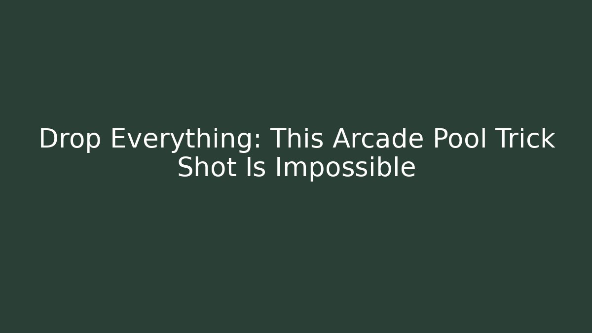 Drop Everything: This Arcade Pool Trick Shot Is Impossible