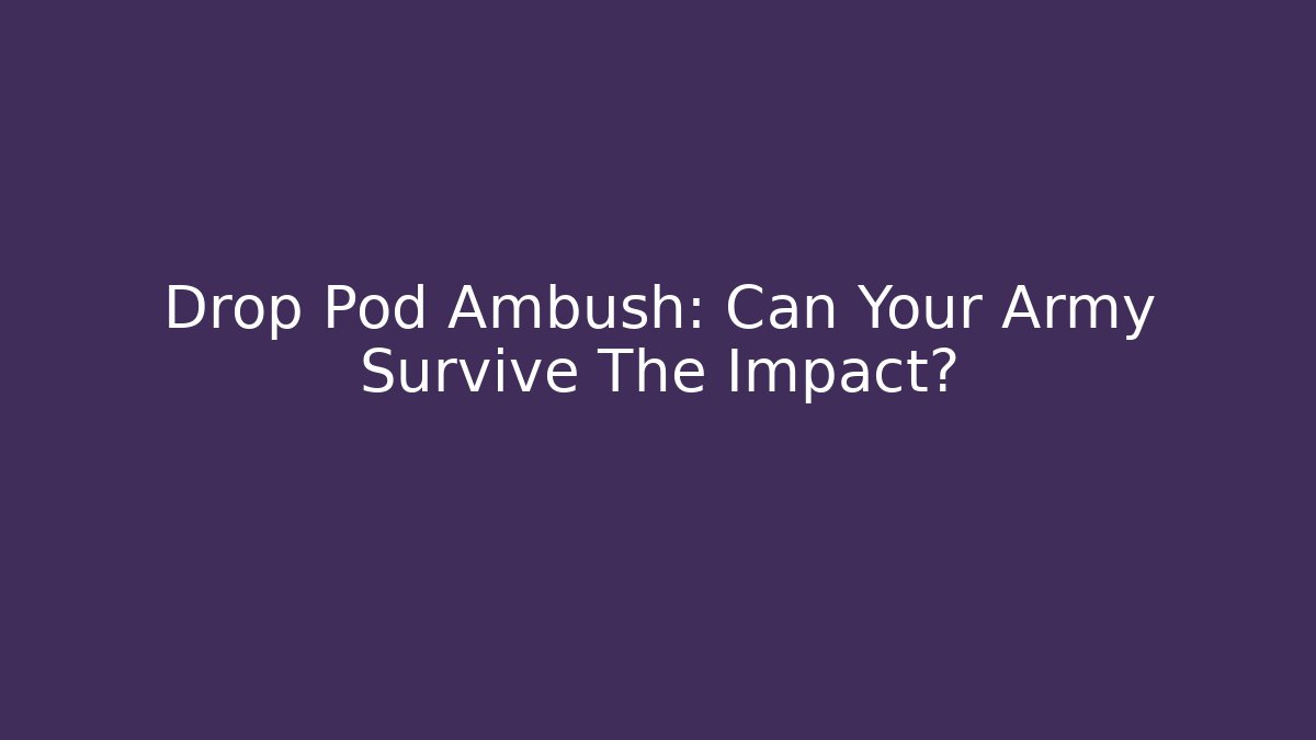 Drop Pod Ambush: Can Your Army Survive The Impact?