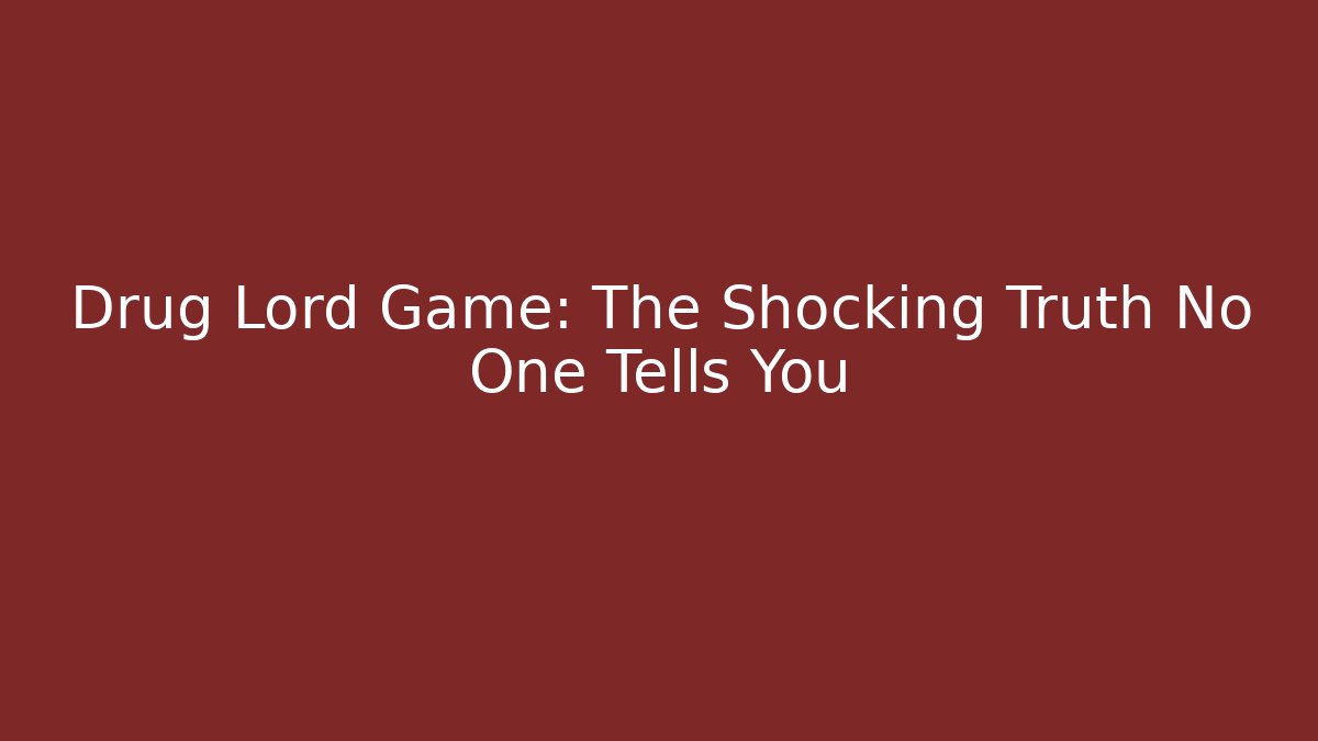 Drug Lord Game: The Shocking Truth No One Tells You