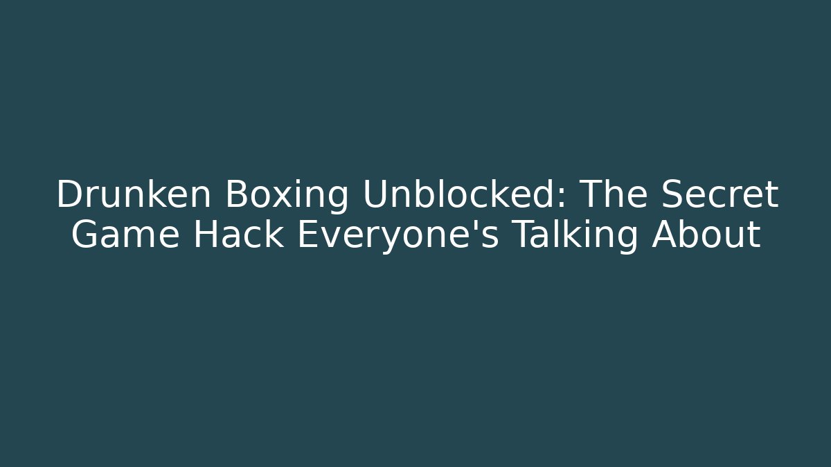 Drunken Boxing Unblocked: The Secret Game Hack Everyone's Talking About - Create More Assets