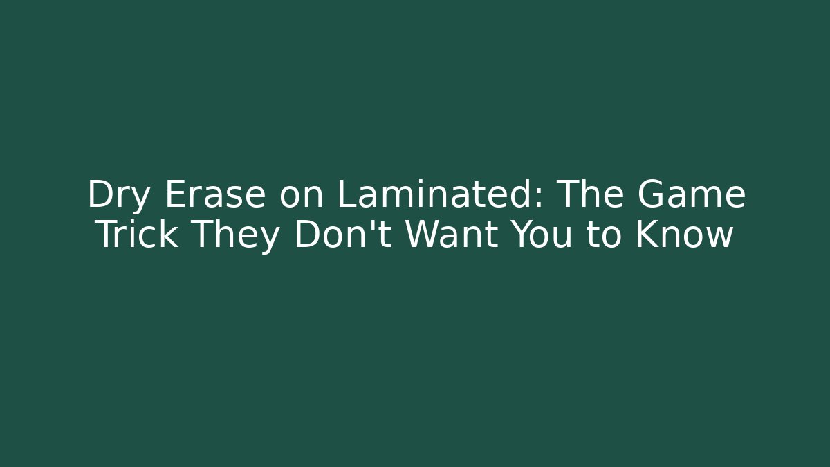 Dry Erase on Laminated: The Game Trick They Don't Want You to Know