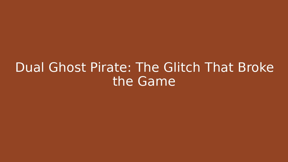 Dual Ghost Pirate: The Glitch That Broke the Game