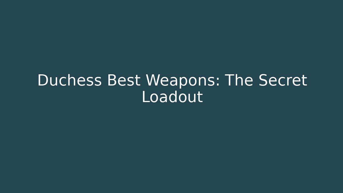 Duchess Best Weapons: The Secret Loadout