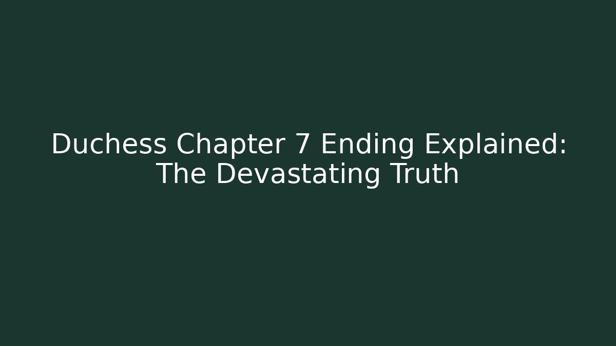 Duchess Chapter 7 Ending Explained: The Devastating Truth - Create More Assets