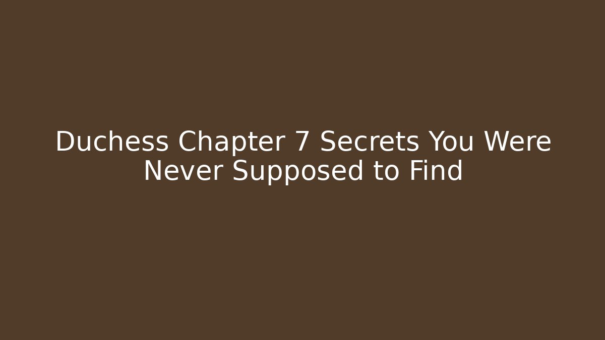 Duchess Chapter 7 Secrets You Were Never Supposed to Find
