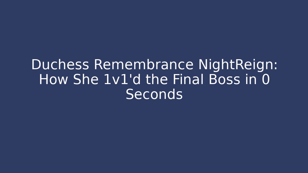Duchess Remembrance NightReign: How She 1v1’d the Final Boss in 0 Seconds