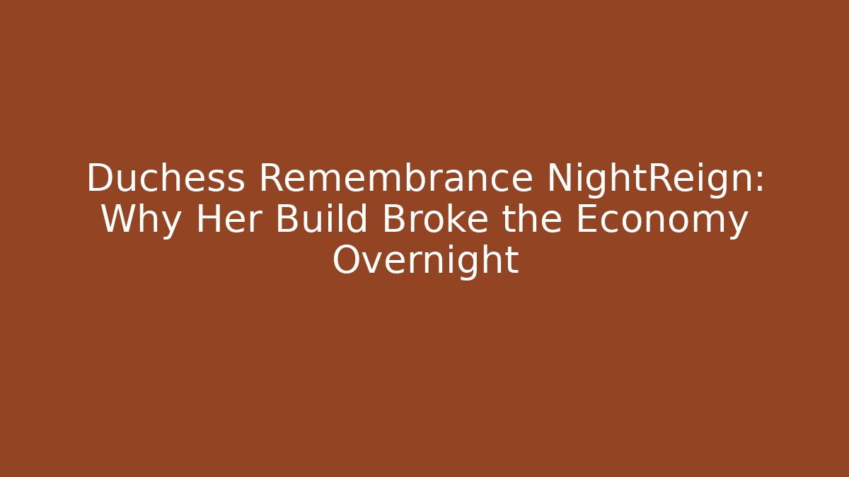 Duchess Remembrance NightReign: Why Her Build Broke the Economy Overnight