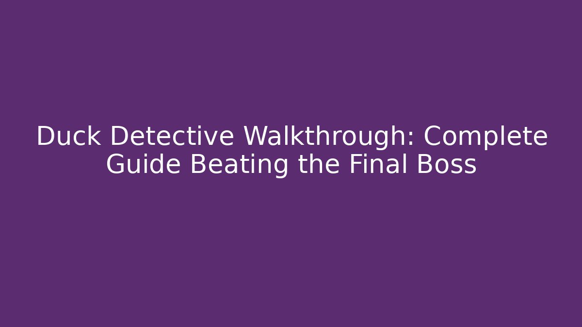 Duck Detective Walkthrough: Complete Guide Beating the Final Boss - Create More Assets
