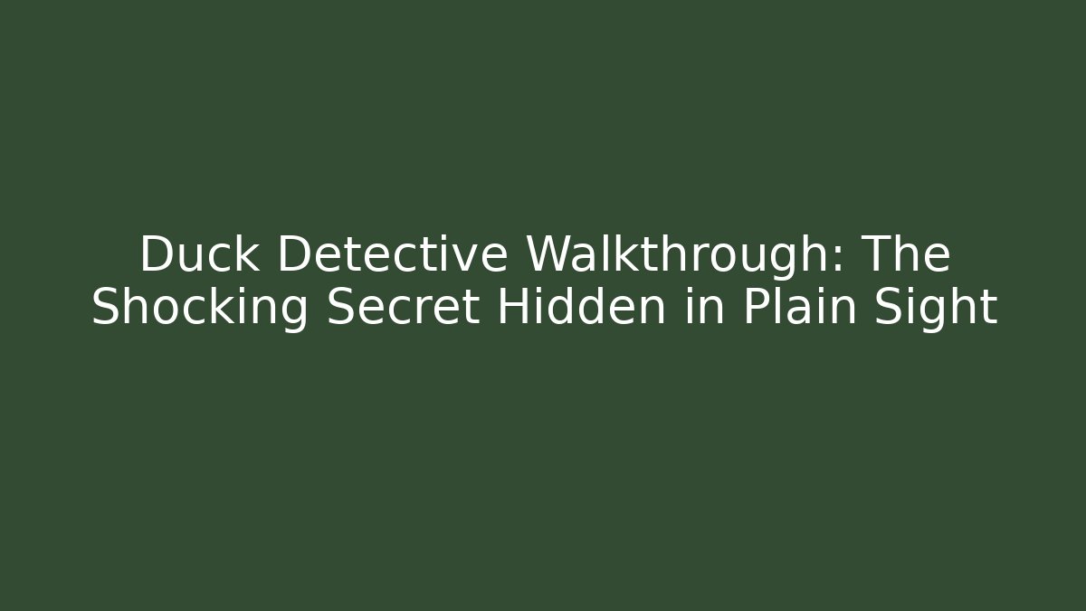 Duck Detective Walkthrough: The Shocking Secret Hidden in Plain Sight
