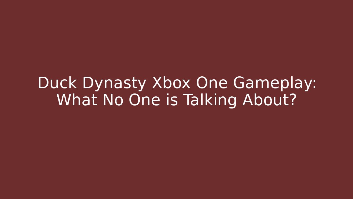 Duck Dynasty Xbox One Gameplay: What No One is Talking About?