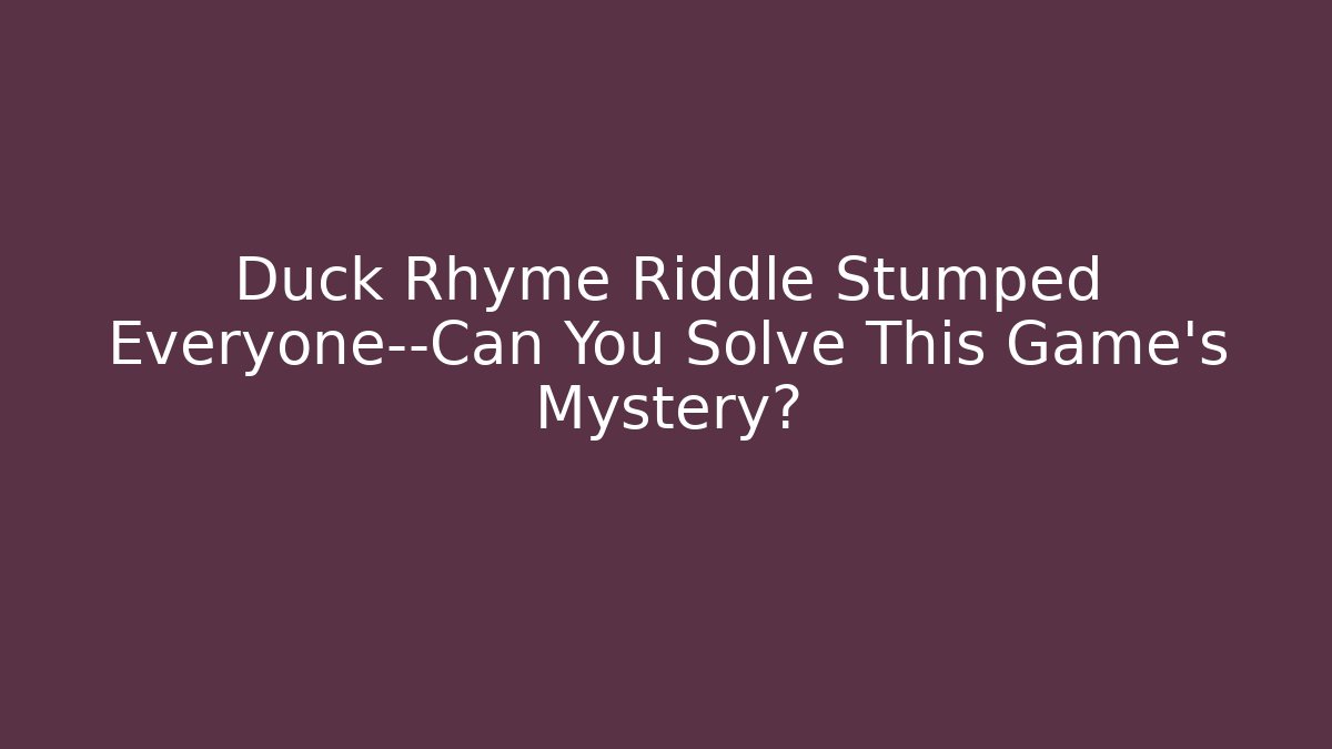 Duck Rhyme Riddle Stumped Everyone—Can You Solve This Game's Mystery?