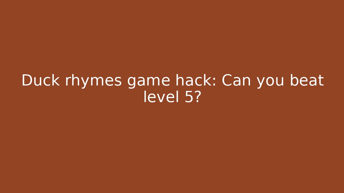 Duck rhymes game hack: Can you beat level 5?