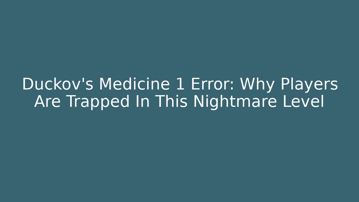 Duckov's Medicine 1 Error: Why Players Are Trapped In This Nightmare Level
