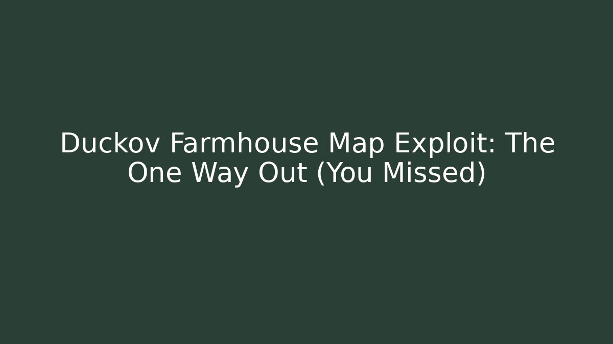Duckov Farmhouse Map Exploit: The One Way Out (You Missed)