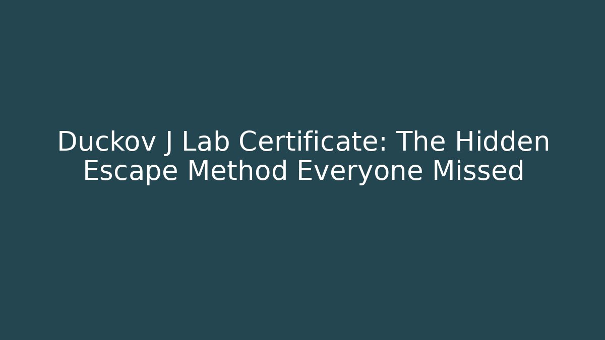 Duckov J Lab Certificate: The Hidden Escape Method Everyone Missed