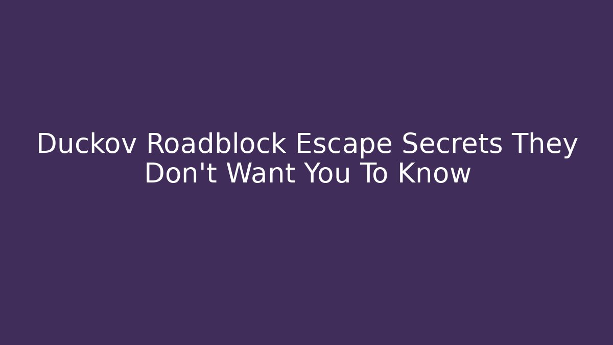 Duckov Roadblock Escape Secrets They Don't Want You To Know