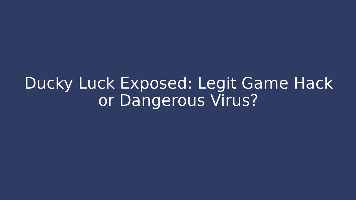 Ducky Luck Exposed: Legit Game Hack or Dangerous Virus?