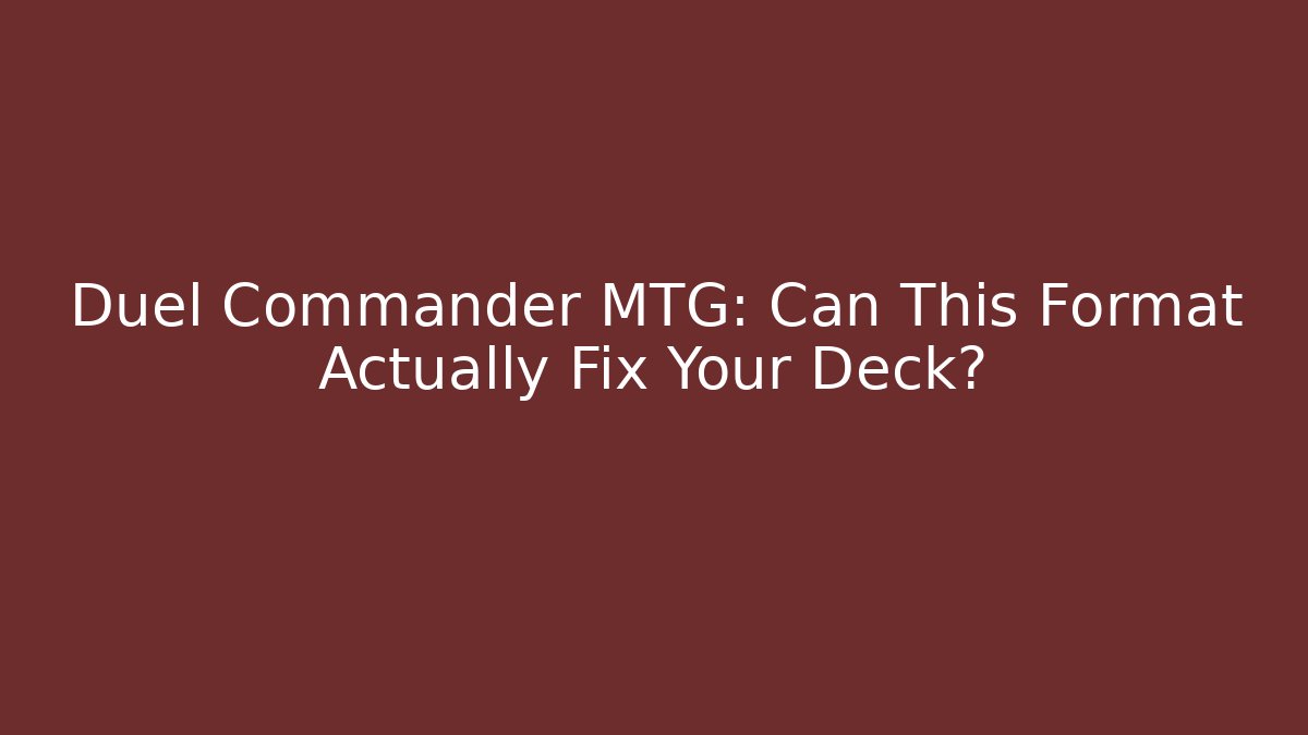 Duel Commander MTG: Can This Format Actually Fix Your Deck? - Create More Assets