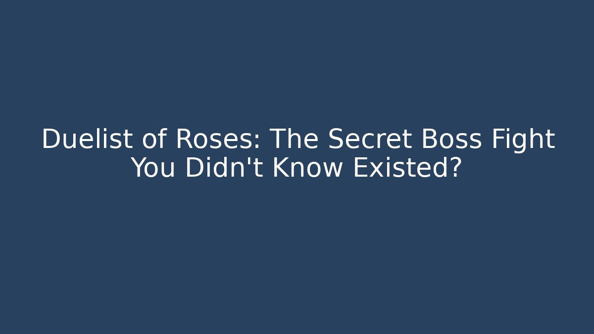 Duelist of Roses: The Secret Boss Fight You Didn't Know Existed?
