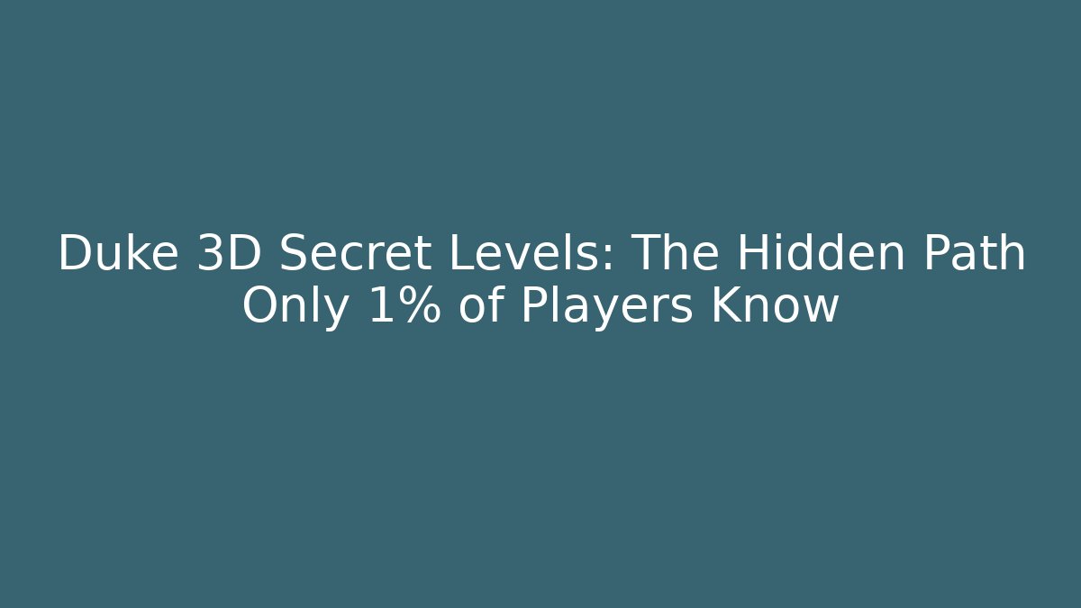 Duke 3D Secret Levels: The Hidden Path Only 1% of Players Know