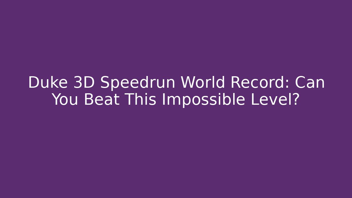 Duke 3D Speedrun World Record: Can You Beat This Impossible Level? - Create More Assets