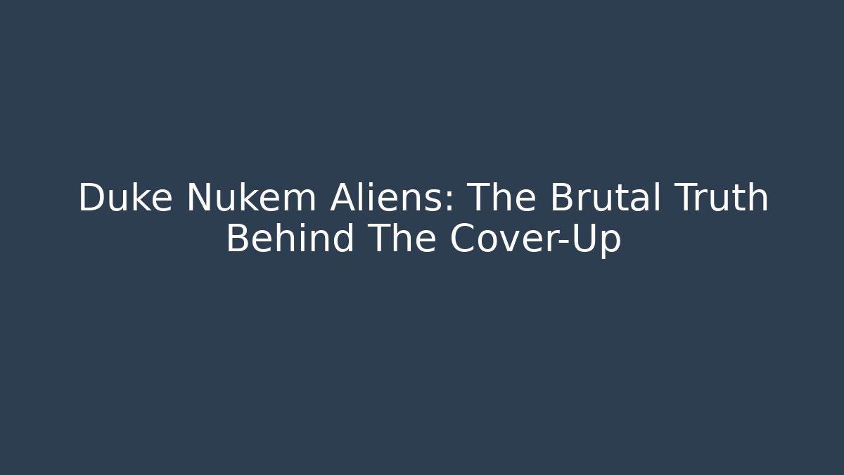 Duke Nukem Aliens: The Brutal Truth Behind The Cover-Up