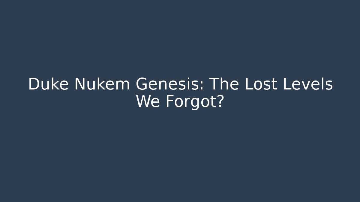 Duke Nukem Genesis: The Lost Levels We Forgot?