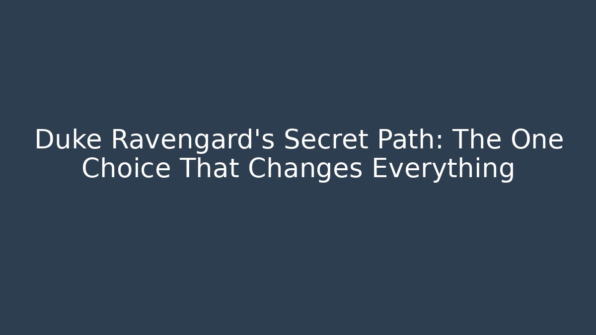 Duke Ravengard's Secret Path: The One Choice That Changes Everything
