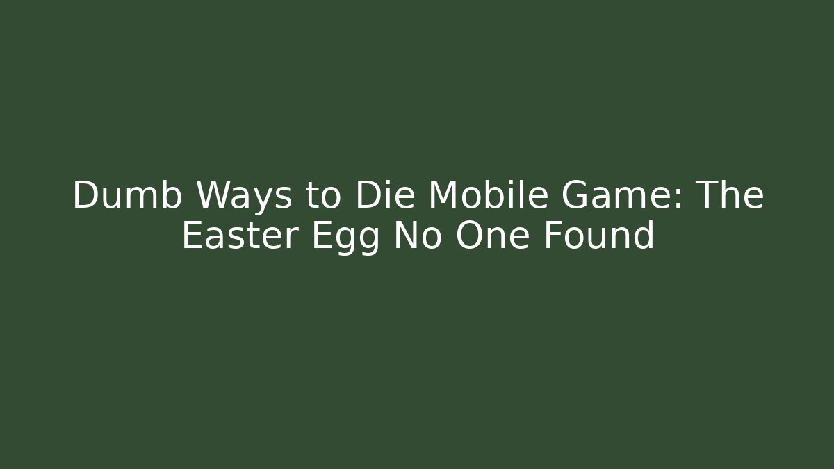 Dumb Ways to Die Mobile Game: The Easter Egg No One Found