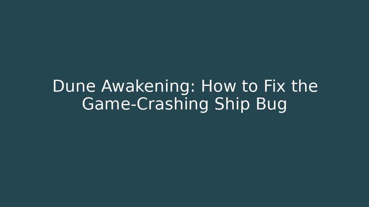Dune Awakening: How to Fix the Game-Crashing Ship Bug
