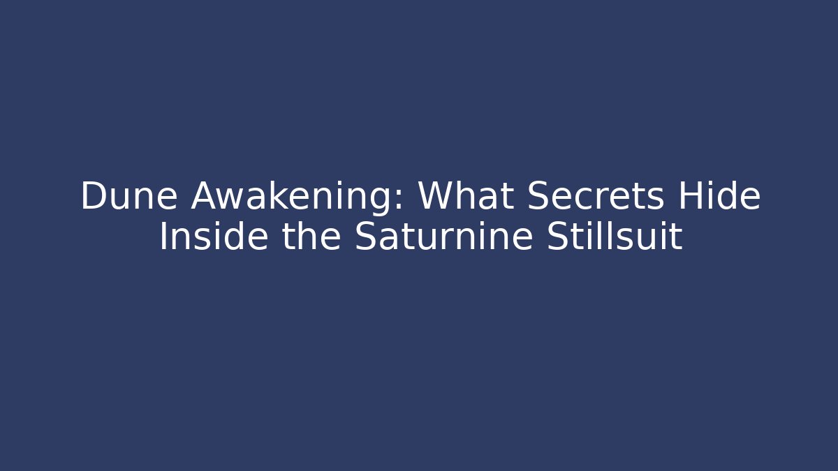 Dune Awakening: What Secrets Hide Inside the Saturnine Stillsuit