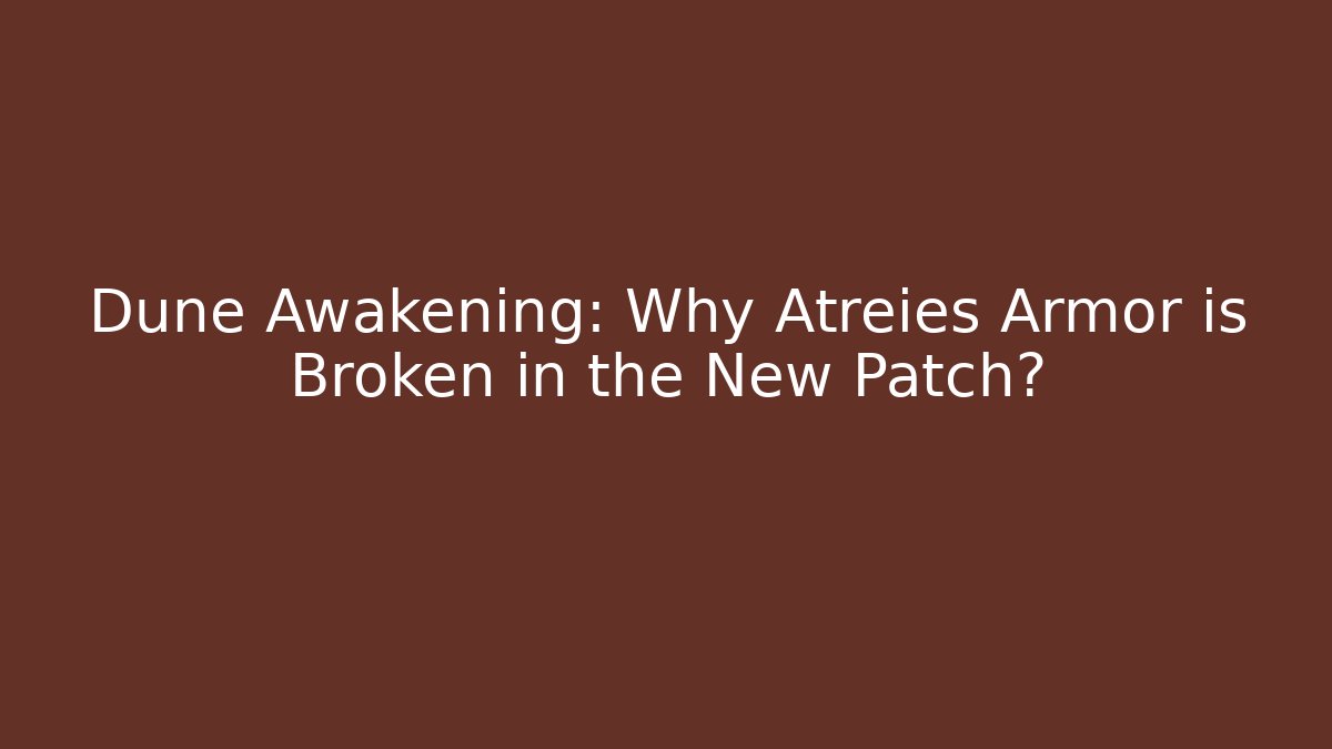 Dune Awakening: Why Atreies Armor is Broken in the New Patch?