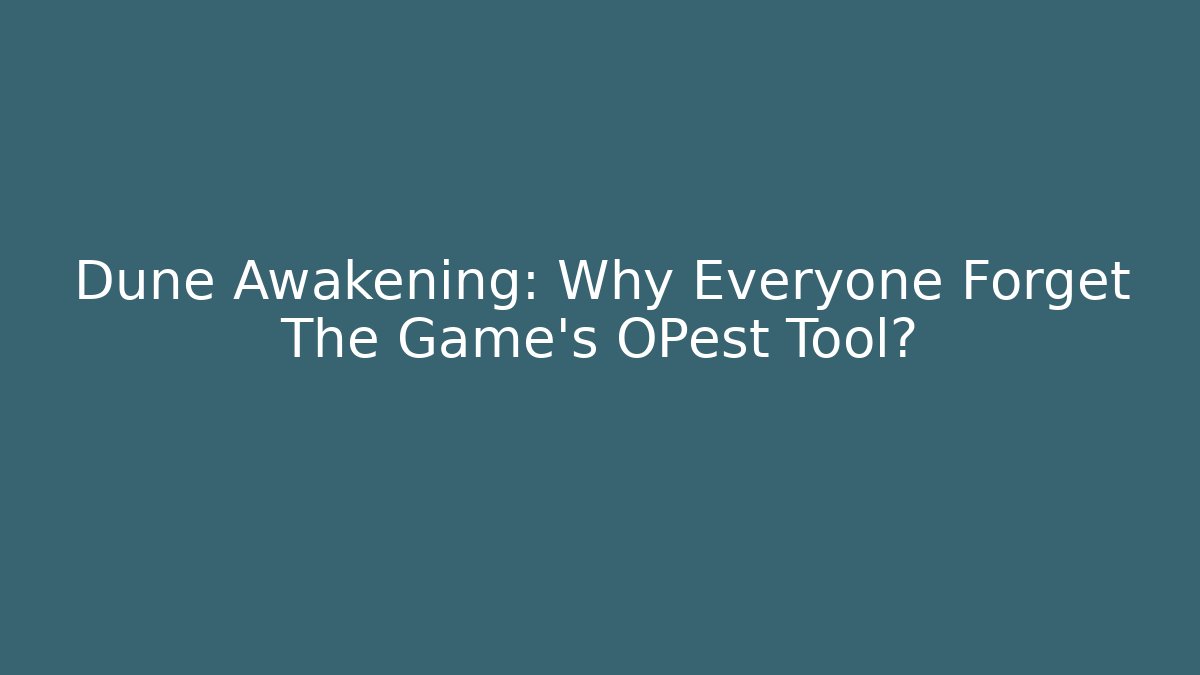 Dune Awakening: Why Everyone Forget The Game's OPest Tool?