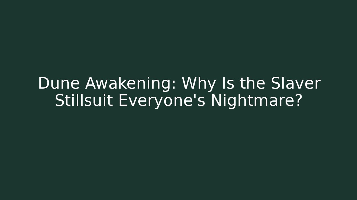 Dune Awakening: Why Is the Slaver Stillsuit Everyone's Nightmare?