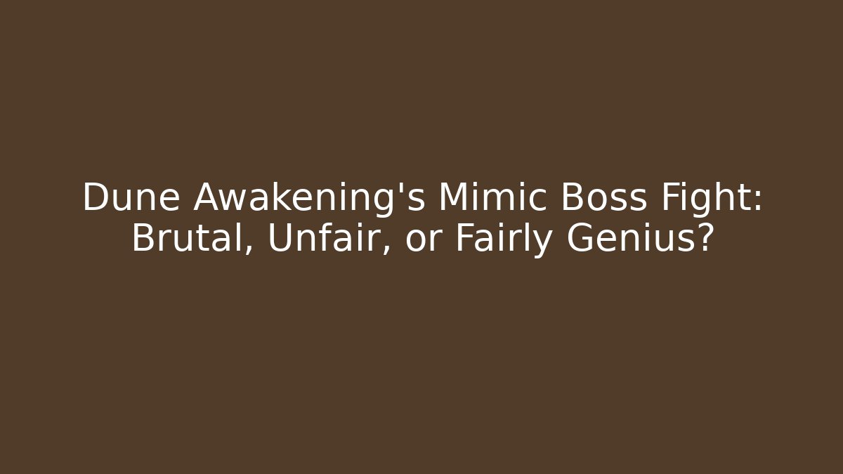Dune Awakening’s Mimic Boss Fight: Brutal, Unfair, or Fairly Genius?