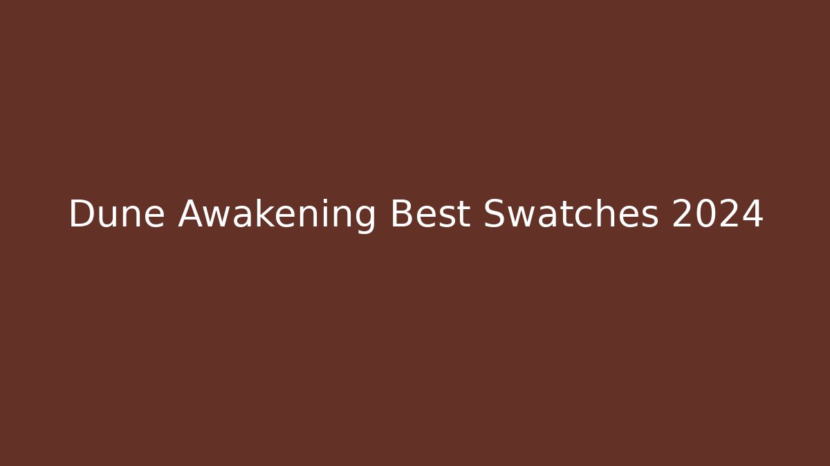 Dune Awakening Best Swatches 2024