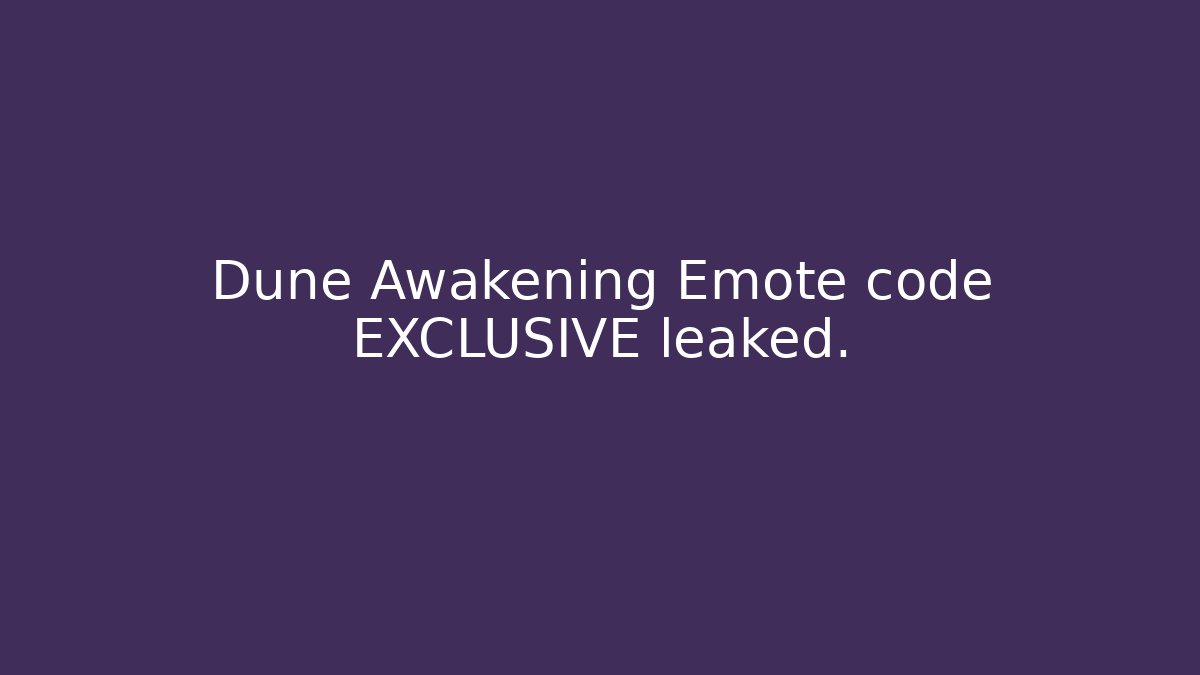 Dune Awakening Emote code EXCLUSIVE leaked. - Create More Assets