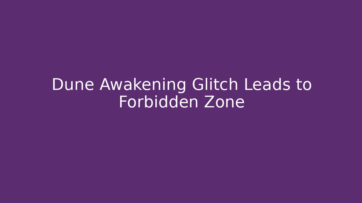 Dune Awakening Glitch Leads to Forbidden Zone