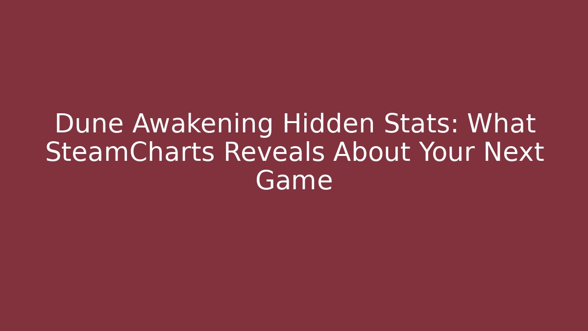 Dune Awakening Hidden Stats: What SteamCharts Reveals About Your Next Game